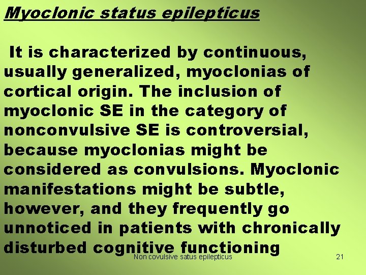 Myoclonic status epilepticus It is characterized by continuous, usually generalized, myoclonias of cortical origin.