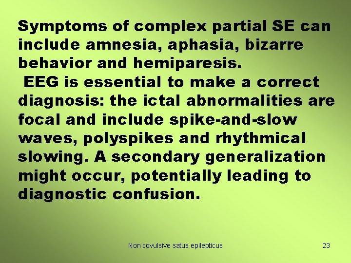 Symptoms of complex partial SE can include amnesia, aphasia, bizarre behavior and hemiparesis. EEG