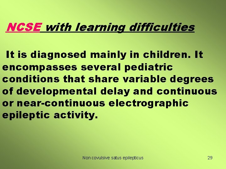 NCSE with learning difficulties It is diagnosed mainly in children. It encompasses several pediatric