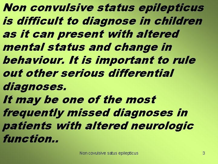 Non convulsive status epilepticus is difficult to diagnose in children as it can present