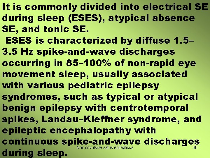 It is commonly divided into electrical SE during sleep (ESES), atypical absence SE, and