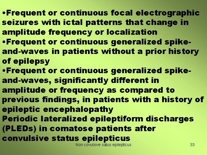  • Frequent or continuous focal electrographic seizures with ictal patterns that change in