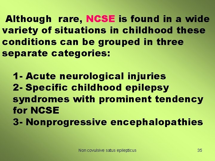 Although rare, NCSE is found in a wide variety of situations in childhood these