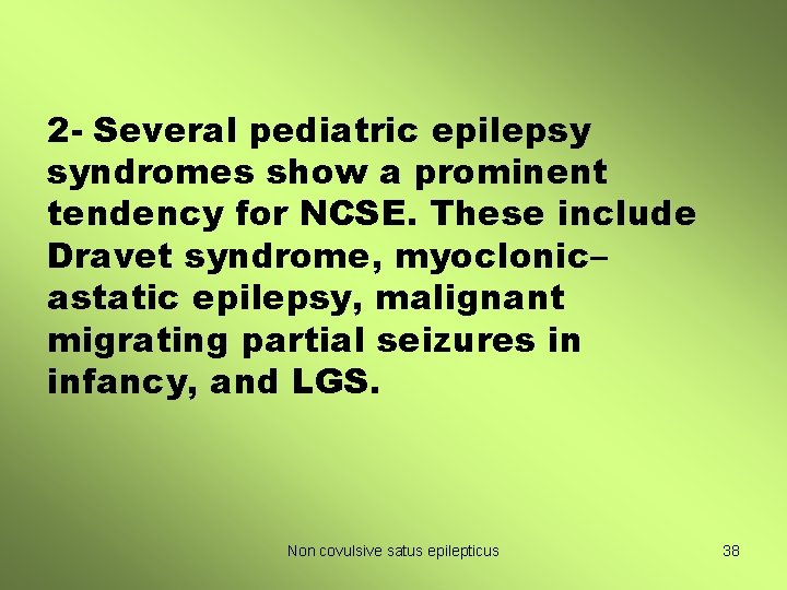 2 - Several pediatric epilepsy syndromes show a prominent tendency for NCSE. These include