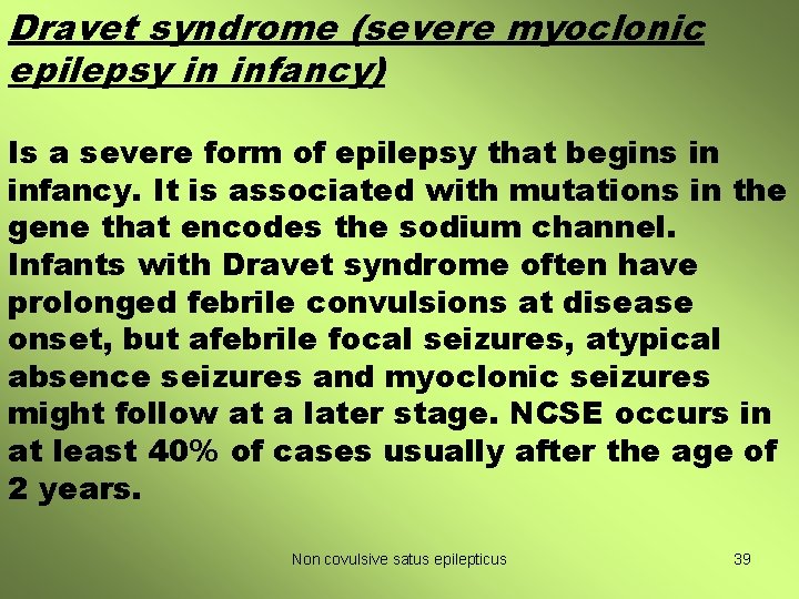 Dravet syndrome (severe myoclonic epilepsy in infancy) Is a severe form of epilepsy that