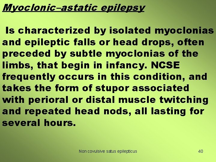 Myoclonic–astatic epilepsy Is characterized by isolated myoclonias and epileptic falls or head drops, often