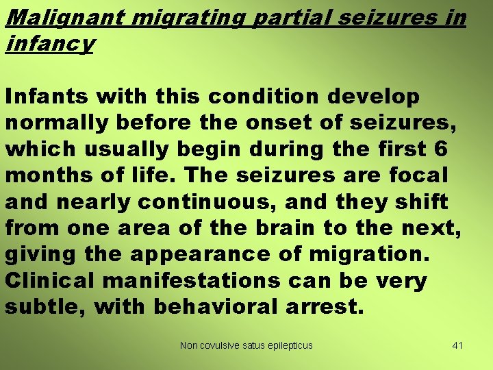 Malignant migrating partial seizures in infancy Infants with this condition develop normally before the