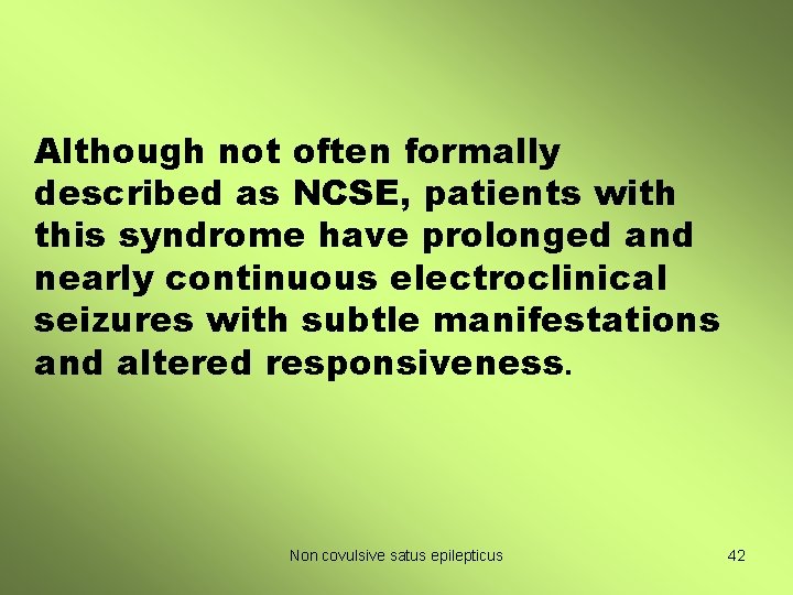 Although not often formally described as NCSE, patients with this syndrome have prolonged and