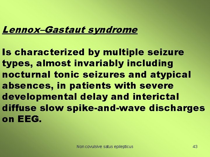 Lennox–Gastaut syndrome Is characterized by multiple seizure types, almost invariably including nocturnal tonic seizures