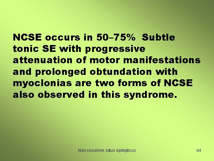 NCSE occurs in 50– 75% Subtle tonic SE with progressive attenuation of motor manifestations