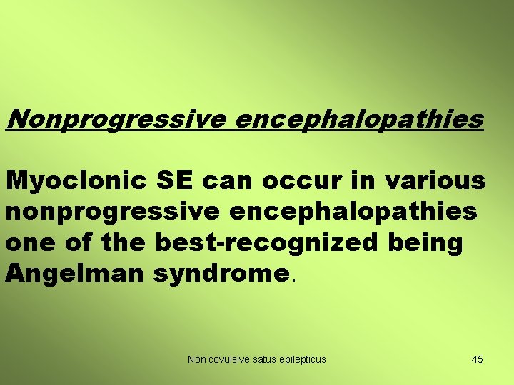 Nonprogressive encephalopathies Myoclonic SE can occur in various nonprogressive encephalopathies one of the best-recognized
