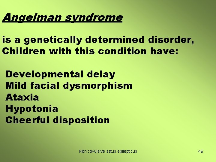 Angelman syndrome is a genetically determined disorder, Children with this condition have: Developmental delay