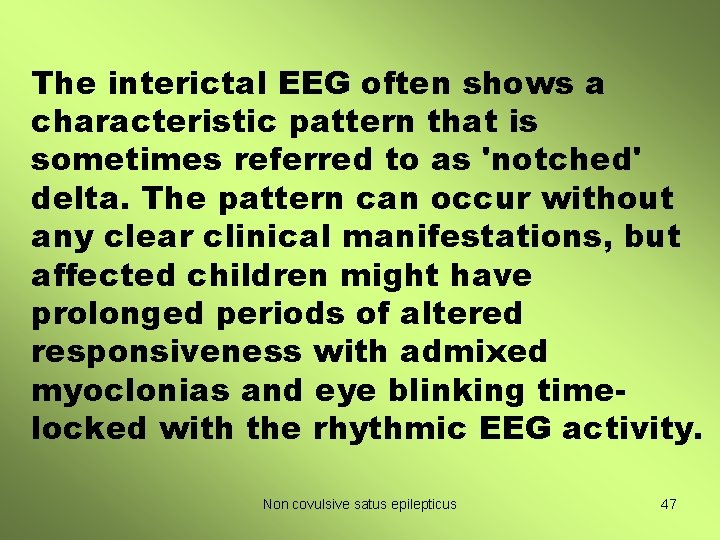 The interictal EEG often shows a characteristic pattern that is sometimes referred to as