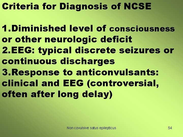 Criteria for Diagnosis of NCSE 1. Diminished level of consciousness or other neurologic deficit