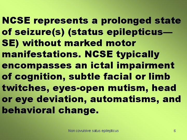 NCSE represents a prolonged state of seizure(s) (status epilepticus— SE) without marked motor manifestations.