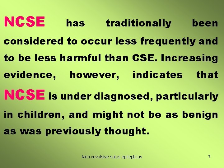 NCSE has traditionally been considered to occur less frequently and to be less harmful