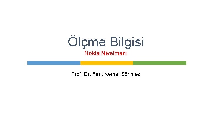 Ölçme Bilgisi Nokta Nivelmanı Prof. Dr. Ferit Kemal Sönmez 