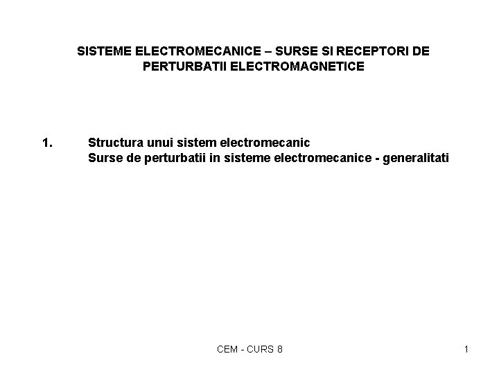 SISTEME ELECTROMECANICE – SURSE SI RECEPTORI DE PERTURBATII ELECTROMAGNETICE 1. Structura unui sistem electromecanic