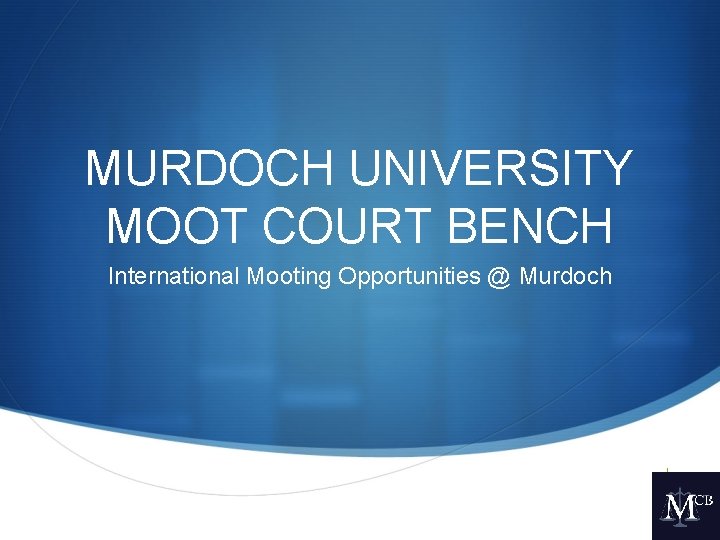 MURDOCH UNIVERSITY MOOT COURT BENCH International Mooting Opportunities @ Murdoch S 