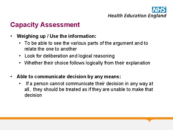 Capacity Assessment • Weighing up / Use the information: • To be able to