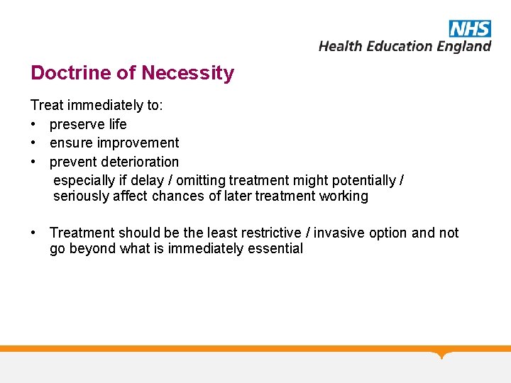 Doctrine of Necessity Treat immediately to: • preserve life • ensure improvement • prevent