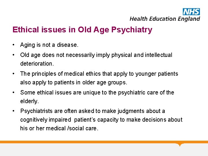 Ethical issues in Old Age Psychiatry • Aging is not a disease. • Old