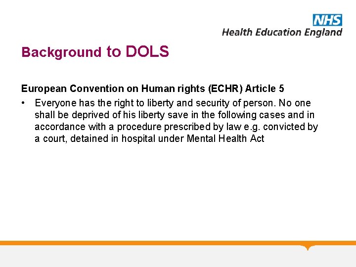 Background to DOLS European Convention on Human rights (ECHR) Article 5 • Everyone has