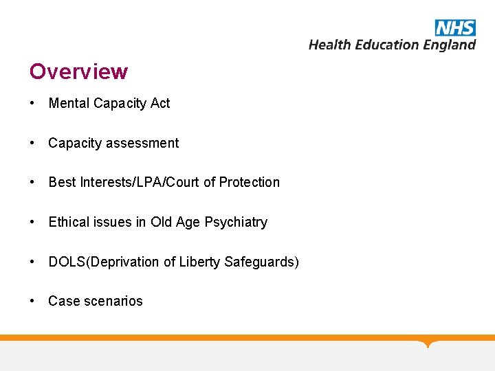Overview • Mental Capacity Act • Capacity assessment • Best Interests/LPA/Court of Protection •