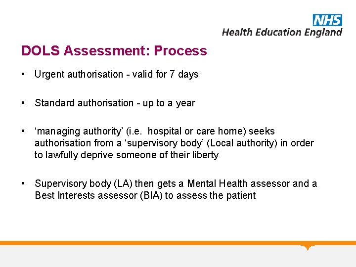 DOLS Assessment: Process • Urgent authorisation - valid for 7 days • Standard authorisation