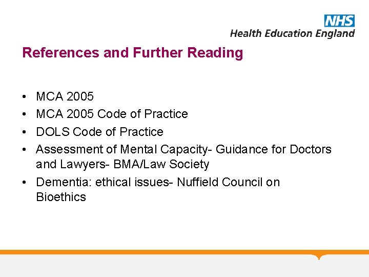 References and Further Reading • • MCA 2005 Code of Practice DOLS Code of