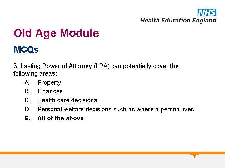 Old Age Module MCQs 3. Lasting Power of Attorney (LPA) can potentially cover the