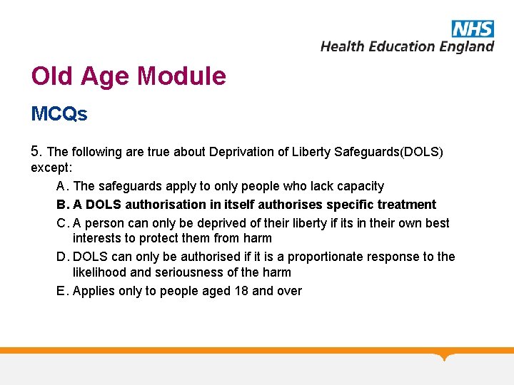 Old Age Module MCQs 5. The following are true about Deprivation of Liberty Safeguards(DOLS)