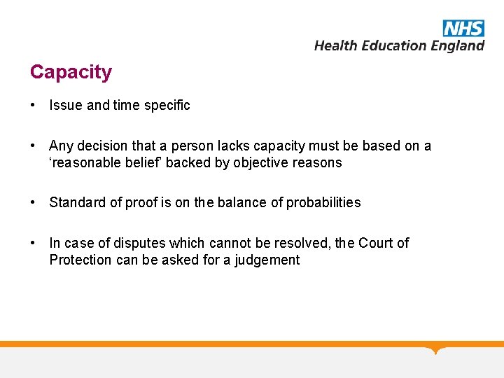 Capacity • Issue and time specific • Any decision that a person lacks capacity