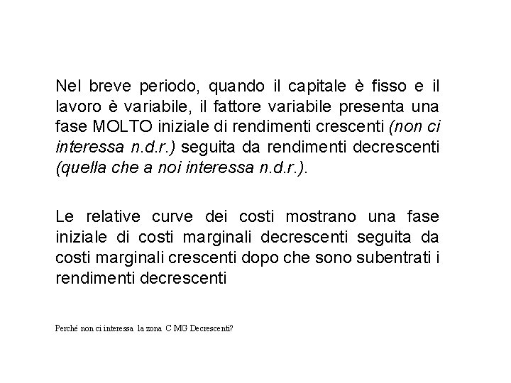 Nel breve periodo, quando il capitale è fisso e il lavoro è variabile, il