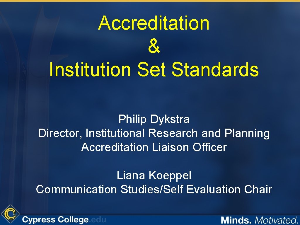 Accreditation & Institution Set Standards Philip Dykstra Director, Institutional Research and Planning Accreditation Liaison