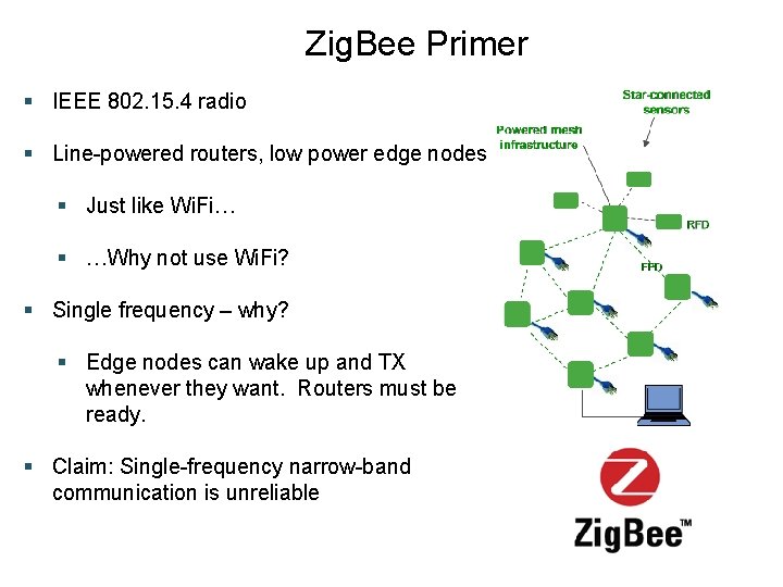 Zig. Bee Primer § IEEE 802. 15. 4 radio § Line-powered routers, low power