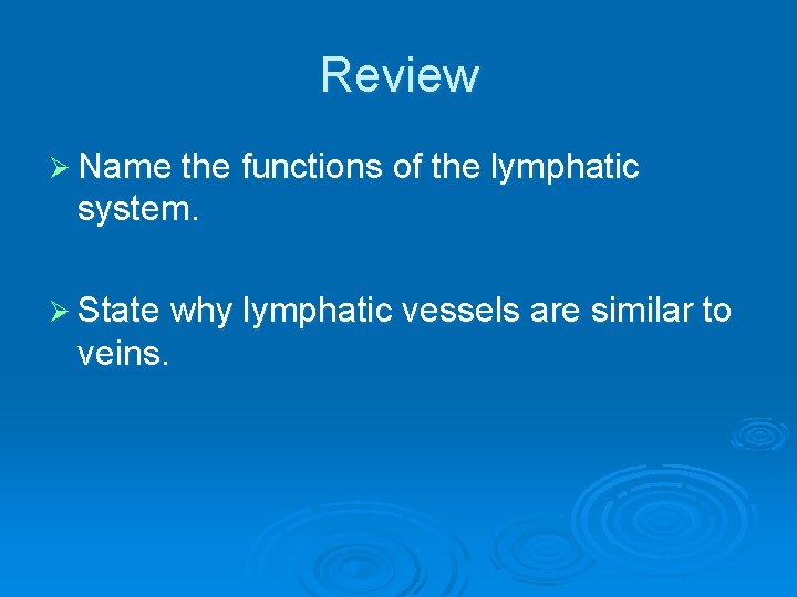 Review Ø Name the functions of the lymphatic system. Ø State why lymphatic vessels