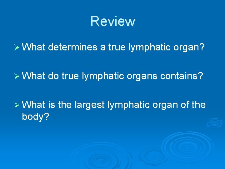 Review Ø What determines a true lymphatic organ? Ø What do true lymphatic organs