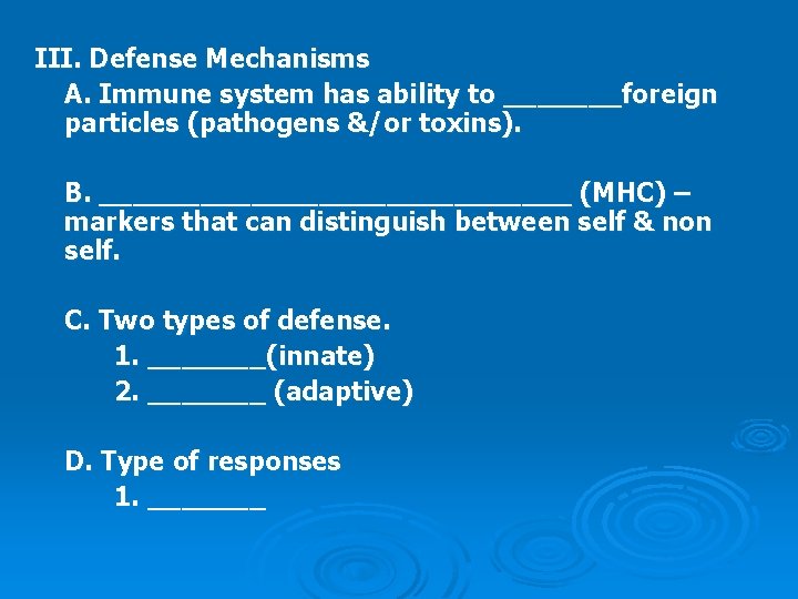 III. Defense Mechanisms A. Immune system has ability to _______foreign particles (pathogens &/or toxins).