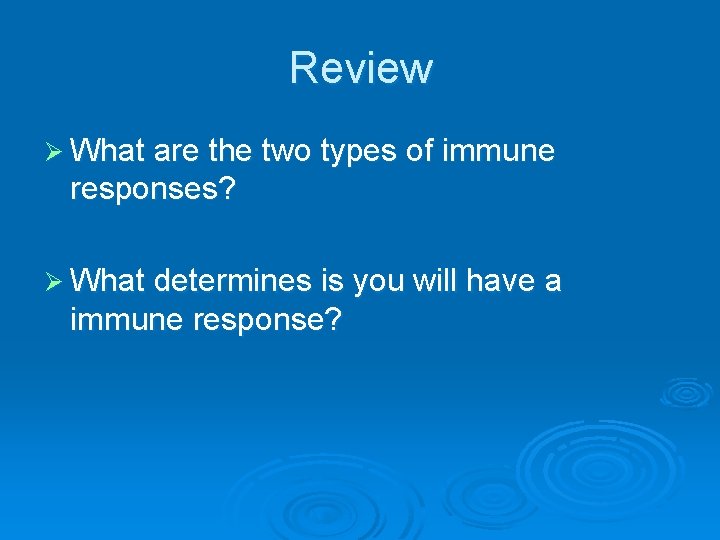 Review Ø What are the two types of immune responses? Ø What determines is