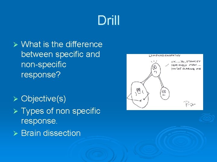 Drill Ø What is the difference between specific and non-specific response? Objective(s) Ø Types