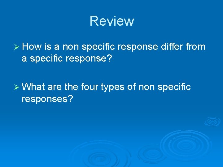 Review Ø How is a non specific response differ from a specific response? Ø