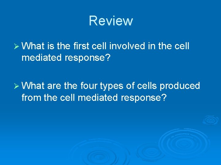 Review Ø What is the first cell involved in the cell mediated response? Ø