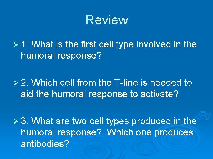 Review Ø 1. What is the first cell type involved in the humoral response?