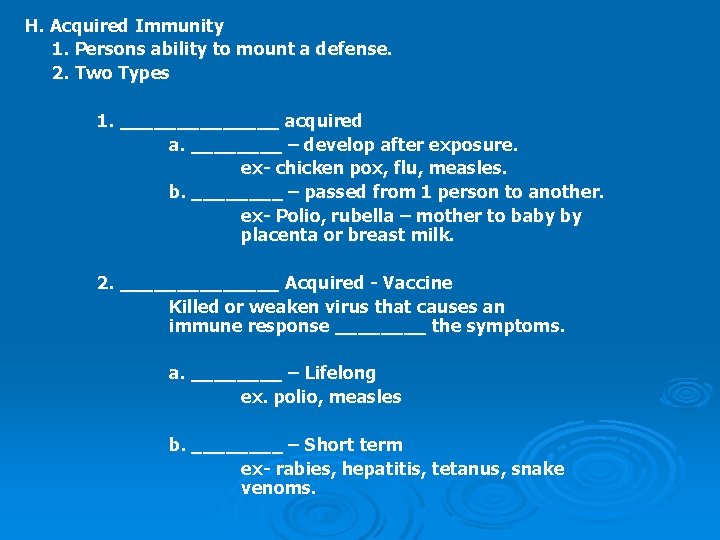 H. Acquired Immunity 1. Persons ability to mount a defense. 2. Two Types 1.