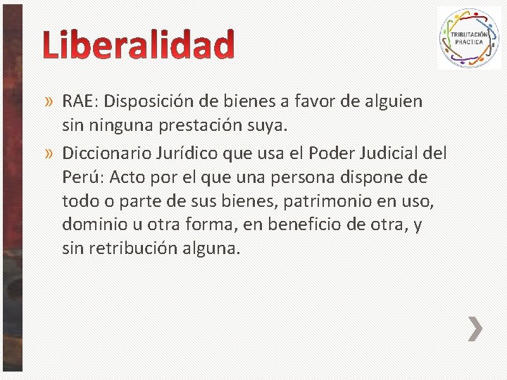 » RAE: Disposición de bienes a favor de alguien sin ninguna prestación suya. »