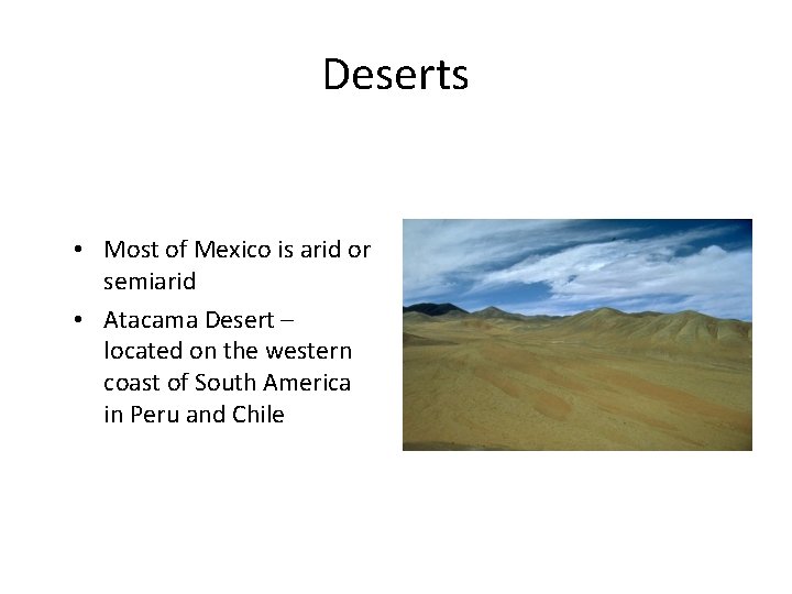 Deserts • Most of Mexico is arid or semiarid • Atacama Desert – located