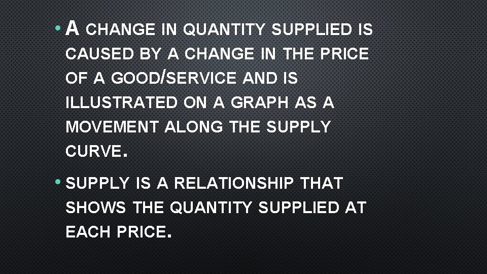 • A CHANGE IN QUANTITY SUPPLIED IS CAUSED BY A CHANGE IN THE • A CHANGE IN QUANTITY SUPPLIED IS CAUSED BY A CHANGE IN THE