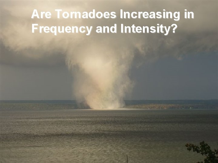 Are Tornadoes Increasing in Frequency and Intensity? 