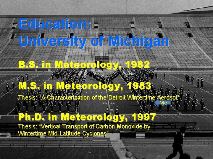 Education: University of Michigan B. S. in Meteorology, 1982 M. S. in Meteorology, 1983